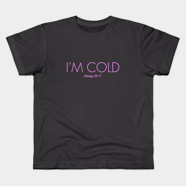 I'm Cold Kids T-Shirt by Dale Preston Design